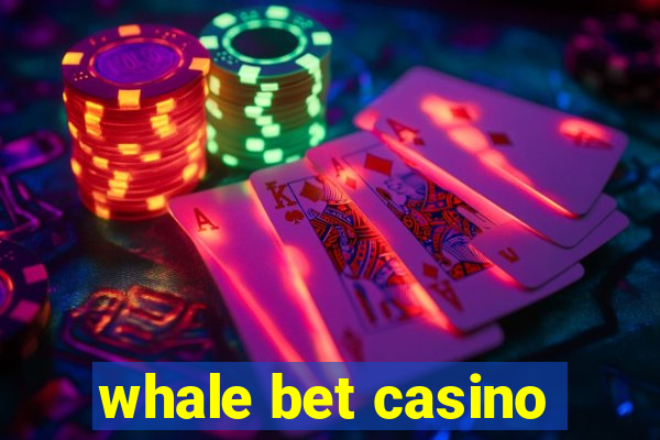 whale bet casino